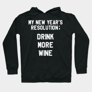 My New Year's Resolution is TO Drink More Wine Funny Saying Sarcastic New Year Resolution Hoodie